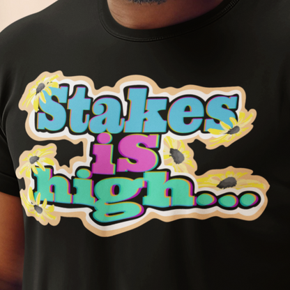 Stakes is High Unisex t-shirt