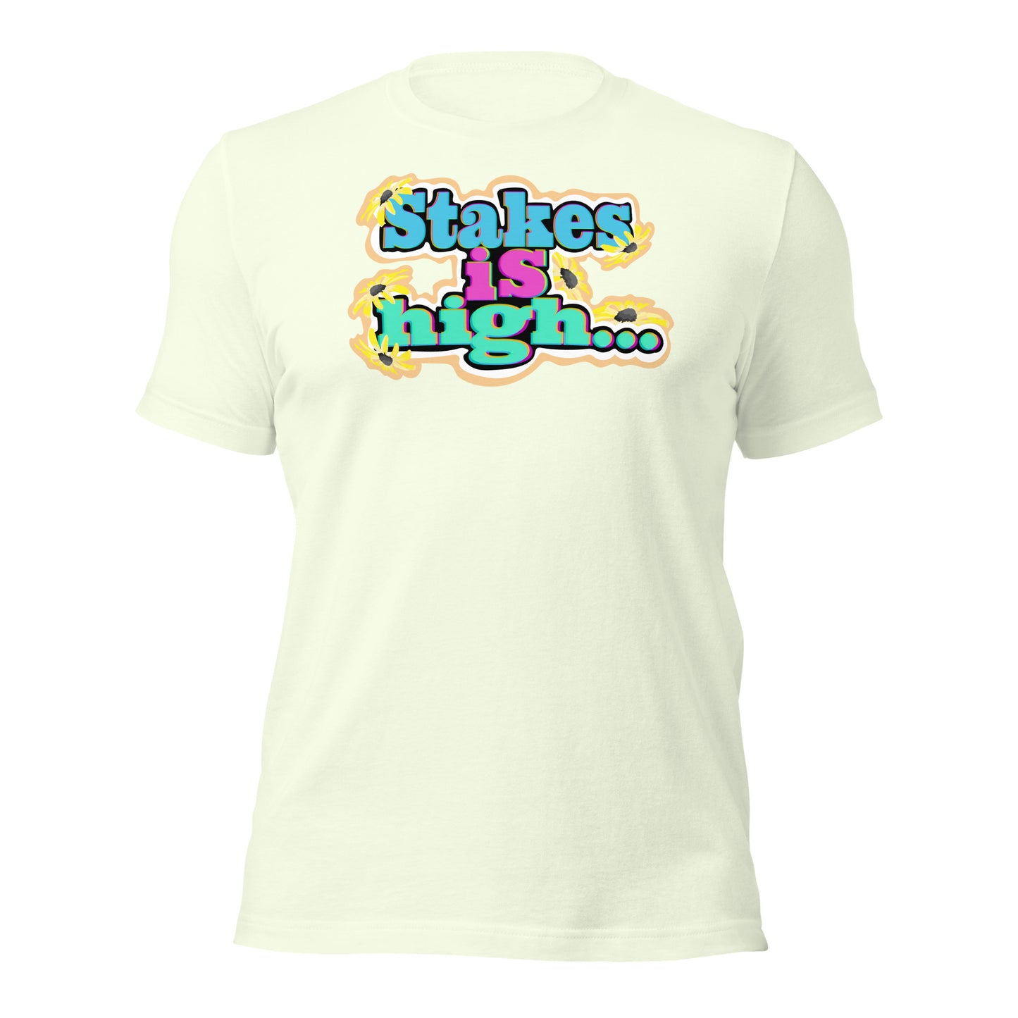 Stakes is High Unisex t-shirt