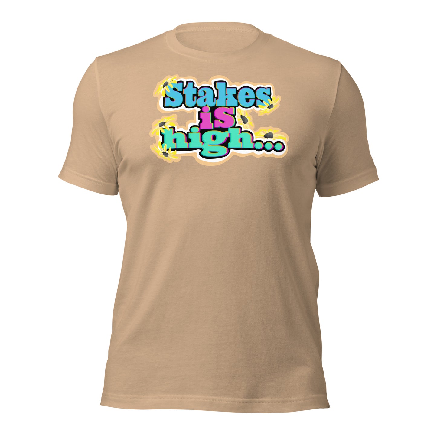 Stakes is High Unisex t-shirt