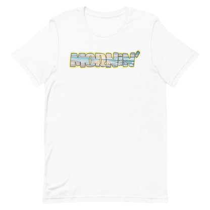 Mornin' Unisex t-shirt