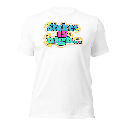 Stakes is High Unisex t-shirt