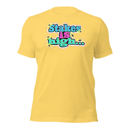 Stakes is High Unisex t-shirt